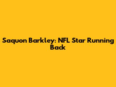Saquon Barkley: NFL Star Running Back