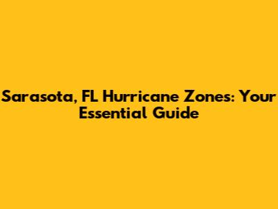 Sarasota, FL Hurricane Zones: Your Essential Guide