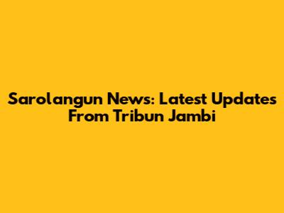 Sarolangun News: Latest Updates From Tribun Jambi