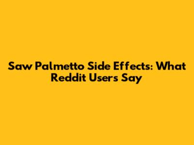 Saw Palmetto Side Effects: What Reddit Users Say