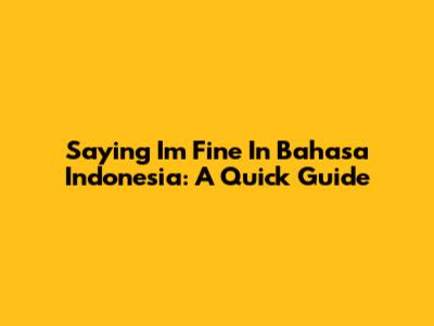 Saying "I'm Fine" In Bahasa Indonesia: A Quick Guide