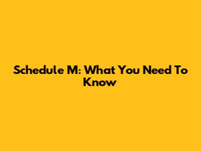 Schedule M: What You Need To Know