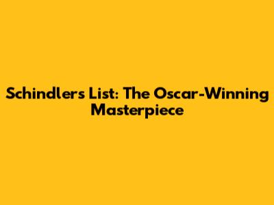 Schindler's List: The Oscar-Winning Masterpiece