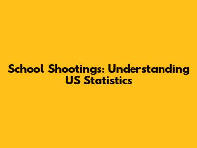 School Shootings: Understanding US Statistics