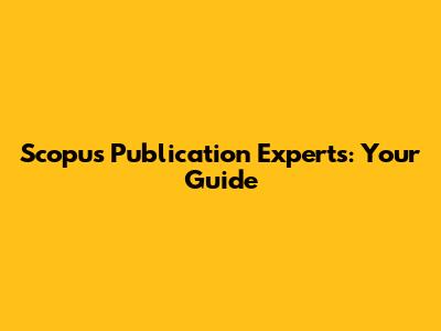 Scopus Publication Experts: Your Guide