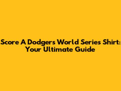 Score A Dodgers World Series Shirt: Your Ultimate Guide