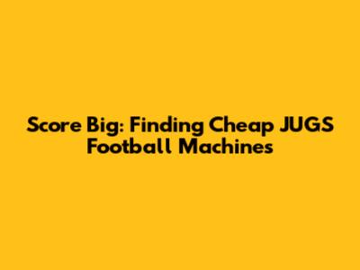 Score Big: Finding Cheap JUGS Football Machines