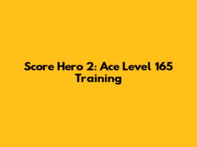Score Hero 2: Ace Level 165 Training