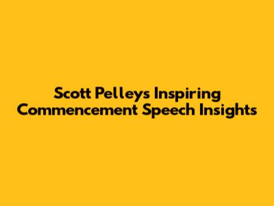 Scott Pelley's Inspiring Commencement Speech Insights