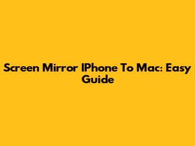 Screen Mirror IPhone To Mac: Easy Guide