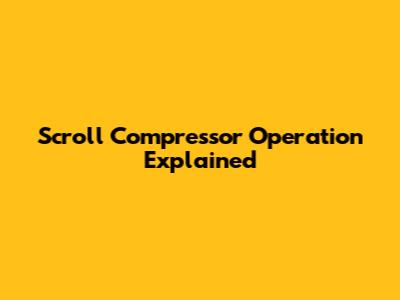 Scroll Compressor Operation Explained
