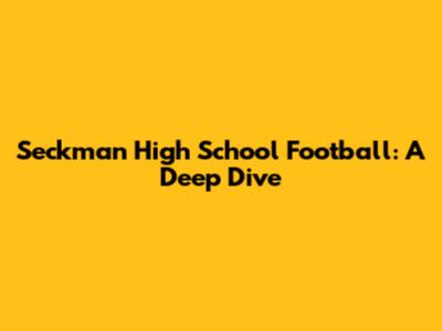 Seckman High School Football: A Deep Dive