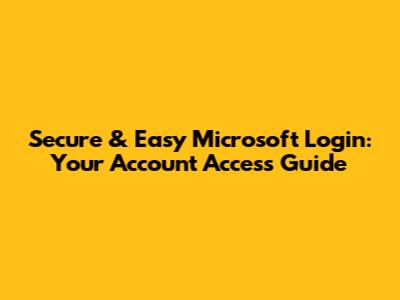 Secure & Easy Microsoft Login: Your Account Access Guide