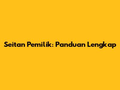 Seitan Pemilik: Panduan Lengkap