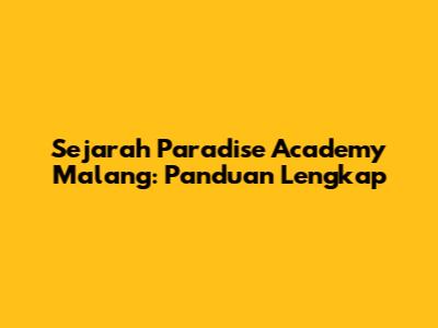 Sejarah Paradise Academy Malang: Panduan Lengkap