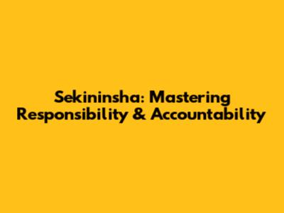 Sekininsha: Mastering Responsibility & Accountability