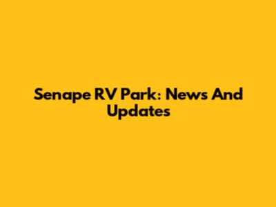 Senape RV Park: News And Updates