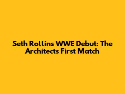 Seth Rollins' WWE Debut: The Architect's First Match