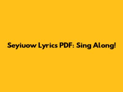Seyiuow Lyrics PDF: Sing Along!