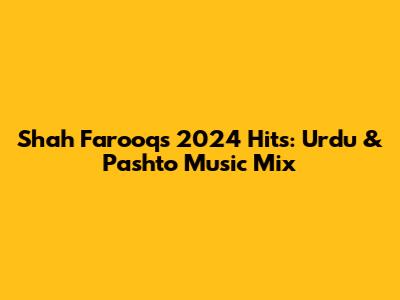 Shah Farooq's 2024 Hits: Urdu & Pashto Music Mix
