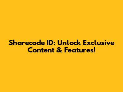 Sharecode ID: Unlock Exclusive Content & Features!