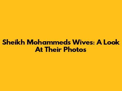 Sheikh Mohammed's Wives: A Look At Their Photos