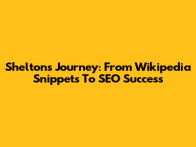 Shelton's Journey: From Wikipedia Snippets To SEO Success