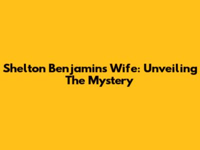 Shelton Benjamin's Wife: Unveiling The Mystery