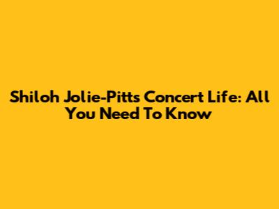 Shiloh Jolie-Pitt's Concert Life: All You Need To Know