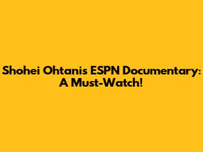Shohei Ohtani's ESPN Documentary: A Must-Watch!