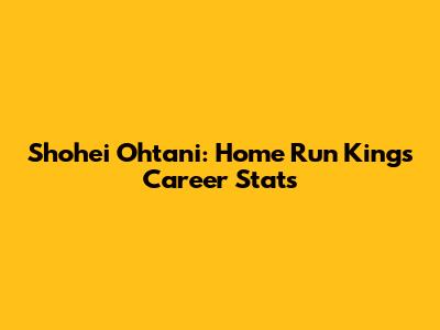 Shohei Ohtani: Home Run King's Career Stats