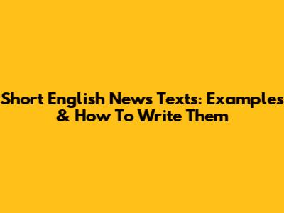 Short English News Texts: Examples & How To Write Them