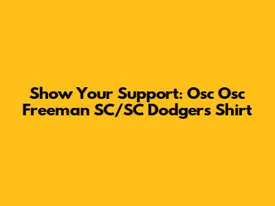 Show Your Support:  Osc Osc Freeman SC/SC Dodgers Shirt