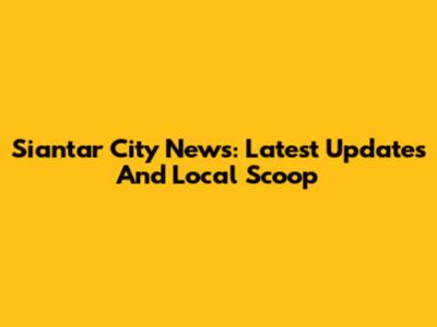 Siantar City News: Latest Updates And Local Scoop