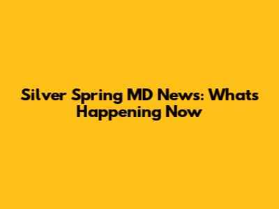 Silver Spring MD News: What's Happening Now