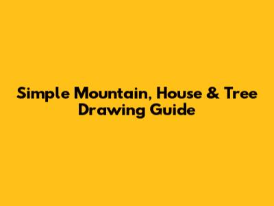 Simple Mountain, House & Tree Drawing Guide
