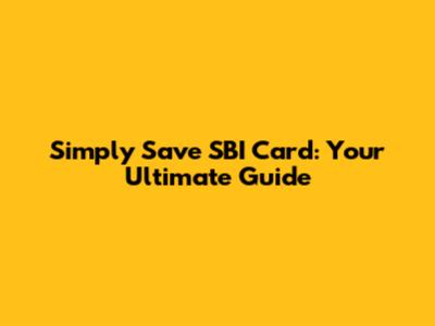 Simply Save SBI Card: Your Ultimate Guide