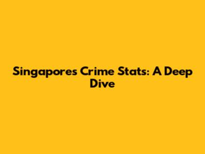 Singapore's Crime Stats: A Deep Dive