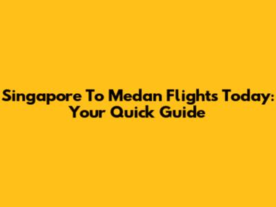 Singapore To Medan Flights Today: Your Quick Guide