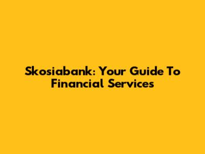 Skosiabank: Your Guide To Financial Services