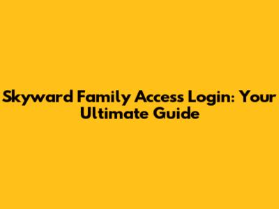 Skyward Family Access Login: Your Ultimate Guide
