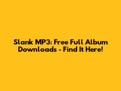 Slank MP3: Free Full Album Downloads - Find It Here!