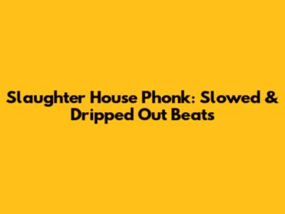 Slaughter House Phonk: Slowed & Dripped Out Beats