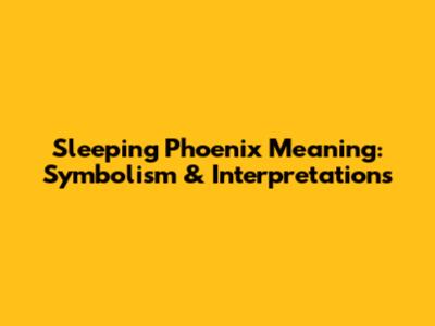 Sleeping Phoenix Meaning: Symbolism & Interpretations