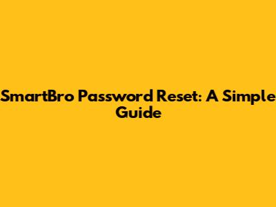 SmartBro Password Reset: A Simple Guide