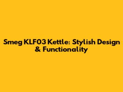 Smeg KLF03 Kettle: Stylish Design & Functionality