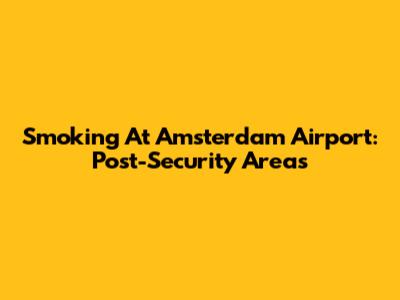 Smoking At Amsterdam Airport: Post-Security Areas