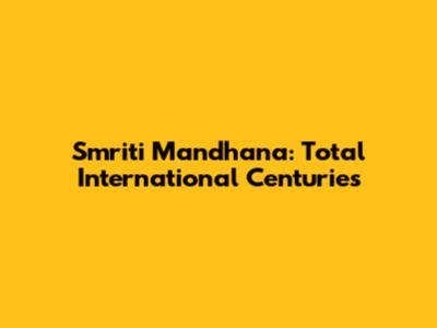 Smriti Mandhana: Total International Centuries