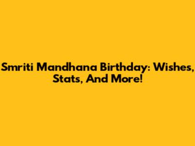 Smriti Mandhana Birthday: Wishes, Stats, And More!
