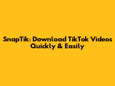 SnapTik: Download TikTok Videos Quickly & Easily